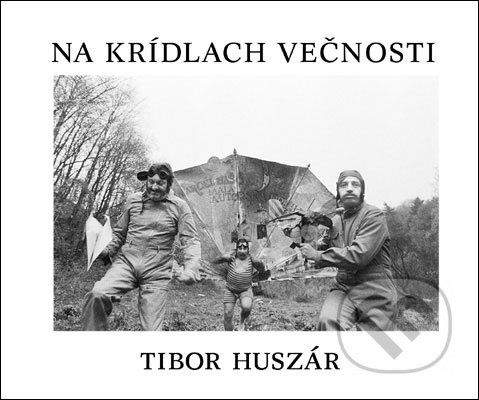 Tibor Huszár: Na krídlach večnosti