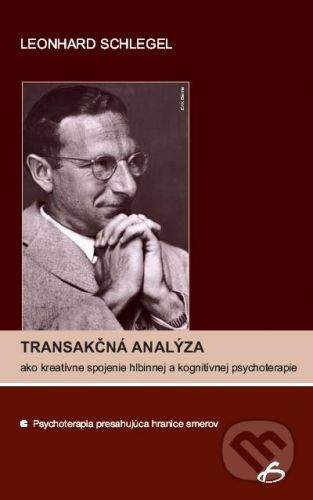 Vydavateľstvo F Transakčná analýza ako kreatívne spojenie hlbinnej a kognitívnej psychoterapie - Leonhard Schlegel