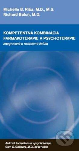 Vydavateľstvo F Kompetentná kombinácia farmakoterapie a psychoterapie - Michelle B. Riba, Richard Balon