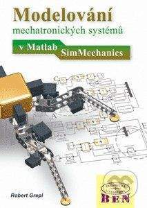 BEN - technická literatura Modelování mechatronických systémů v Matlab/SimMechanics - Robert Grepl