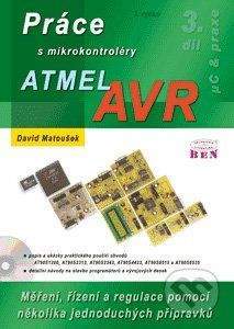 BEN - technická literatura Práce s mikrokontroléry Atmel AVR - David Matoušek