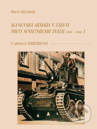 Dali-BB Slovenská armáda v ťažení proti Sovietskemu zväzu I (1941 - 1944) - Pavel Mičianik