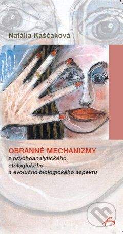 Vydavateľstvo F Obranné mechanizmy z psychoanalytického, etologického a evolučno-biologického aspektu - Natália Kaščáková