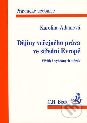 C. H. Beck Dějiny veřejného práva ve střední Evropě - Karolina Adamová