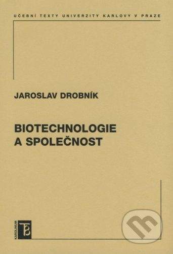 Karolinum Biotechnologie a společnost - Jaroslav Drobník
