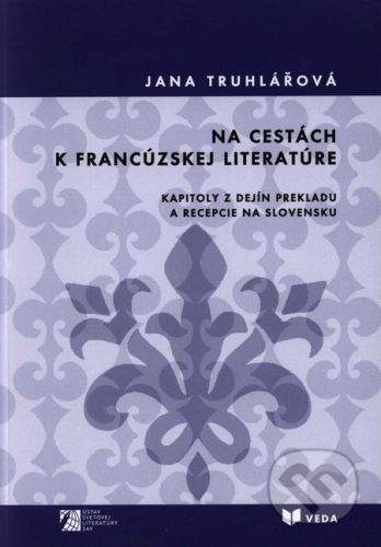 VEDA Na cestách k francúzskej literatúre - Jana Truhlářová