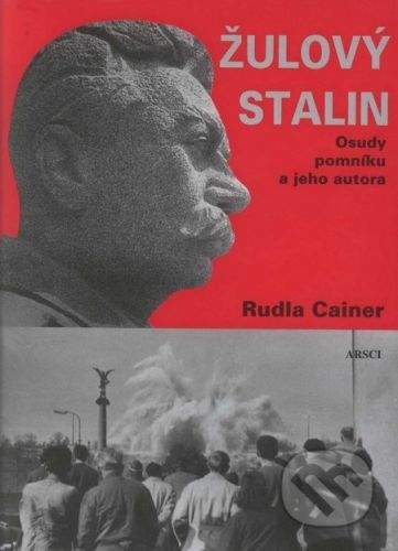 Rudla Cainer: Žulový Stalin: osudy pomníku a jeho autora