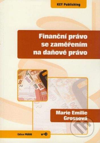 Key publishing Finanční právo se zaměřením na daňové právo - Marie Emilie Grossová