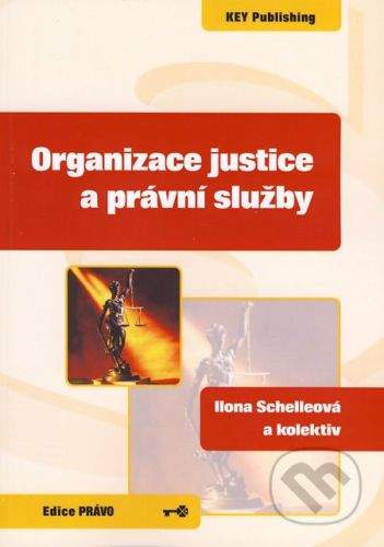 Key publishing Organizace justice a právní služby - Ilona Schelleová a kol.