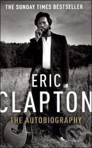 Arrow Books Eric Clapton: The Autobiography - Eric Clapton