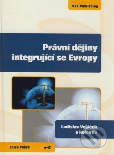Key publishing Právní dějiny integrující se Evropy - Ladislav Vojáček a kol