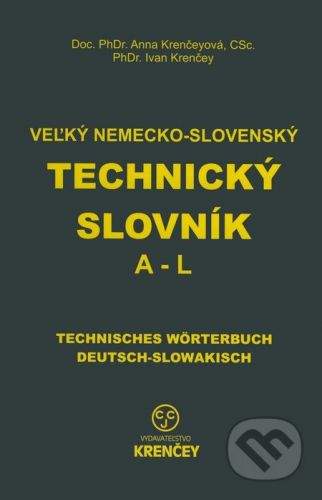 Veľký nemecko-slovenský technický slovník: časť (A - L) - Ana Krenčeyová, Ivan Krenčey