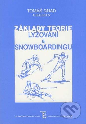 Karolinum Základy teorie lyžování a snowboardingu - Tomáš Gnad a kol.