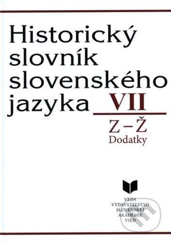 VEDA Historický slovník slovenského jazyka VII (Z - Ž) - Milan Majtán a kol.