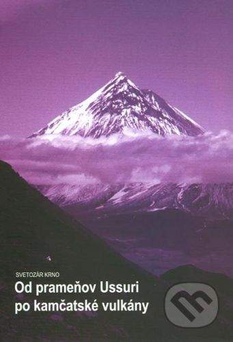 Karpaty – Infopress Od prameňov Ussuri po kamčatské vulkány - Svetozár Krno