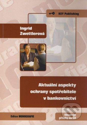 Key publishing Aktuální aspekty ochrany spotřebitele v bankovnictví - Ingrid Zwettlerová