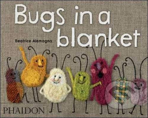 Phaidon Bugs in a blanket - Beatrice Alemagna