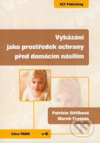 Key publishing Vykázání jako prostředek ochrany před domácím násilím - Patricie Střílková, Marek Fryšták