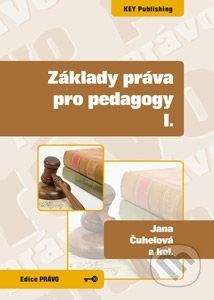 Key publishing Základy práva pro pedagogy I. - Jana Čuhelová, Karel Schelle a kolektív
