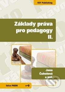 Key publishing Základy práva pro pedagogy II. - Jana Čuhelová, Karel Schelle a kolektív