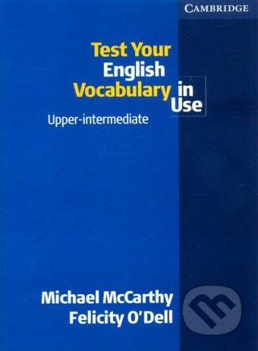 Cambridge University Press Test Your English Vocabulary in Use, Upper-intermediate - Michael McCarthy, Felicity O'Dell
