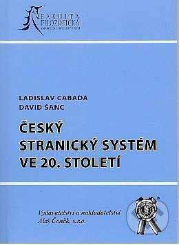 Aleš Čeněk Český stranický systém ve 20.století - David Šanc, Ladislav Cabada