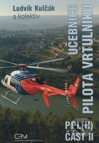 Akademické nakladatelství CERM Učebnice pilota vrtulníku PPL(H) - Ludvík Kulčák a kol.