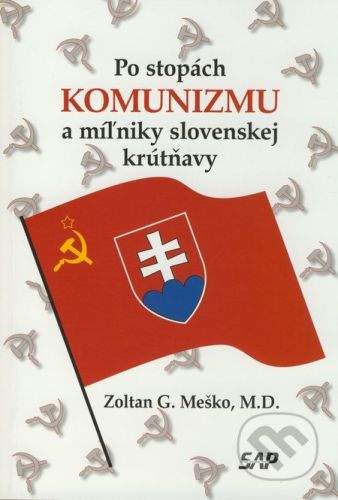 Slovak Academic Press Po stopách komunizmu a miľniky slovenskej krútňavy - Zoltán G. Meško