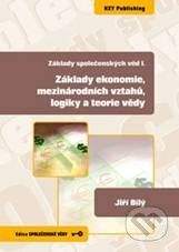 Key publishing Základy ekonomie, mezinárodních vztahů, logiky a teorie vědy - Jiří Bílý