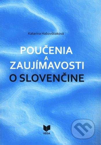 VEDA Poučenia a zaujímavosti o slovenčine - Katarína Habovštiaková
