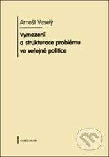 Karolinum Vymezení a strukturace problému ve veřejné politice - Arnošt Veselý