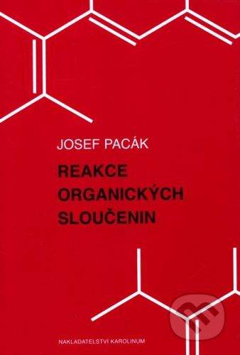 Karolinum Reakce organických sloučenin - Josef Pacák