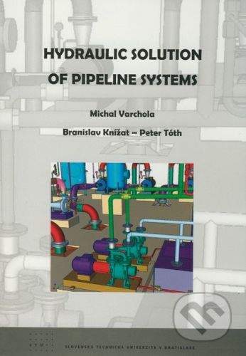 STU Hydraulic Solution of Pipeline Systems - Michal Varchola, Branislav Knížat, Peter Tóth