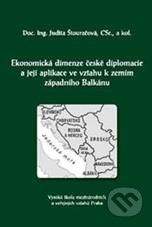 Professional Publishing Ekonomická dimenze české diplomacie a její aplikace ve vztahu k zemím západního Balkánu - Judita Štouračová