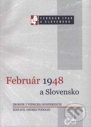 Ústav pamäti národa Február 1948 a Slovensko - Ondrej Podolec