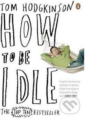 Penguin Books How to be Idle - Tom Hodgkinson