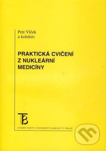 Karolinum Praktická cvičení z nukleární medicíny - Petr Vlček a kol.