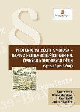 Key publishing Protektorát Čechy a Morava - jedna z nejtragičtějších kapitol českých novodobých dějin - Karel Schelle a kol.