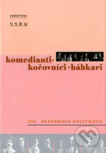 Divadelný ústav Komedianti – Kočovníci – Bábkari - Ida Hledíková-Polívková