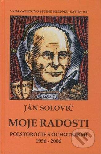 Ján Solovič: Moje radosti - Polstoročie s ochotníkmi 1956 - 2006