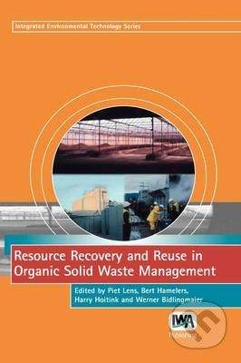 IWA Publishing Resource Recovery and Reuse in Organic Solid Waste Management - Piet Lens, Bert Hamelers, Harry Hoitink