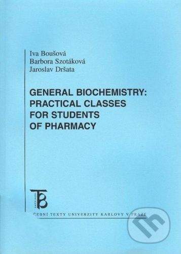 Karolinum General Biochemistry: Practical Classes For Students of Pharmacy - Iva Boušová, Barbora Szotáková, Jaroslav Dršata
