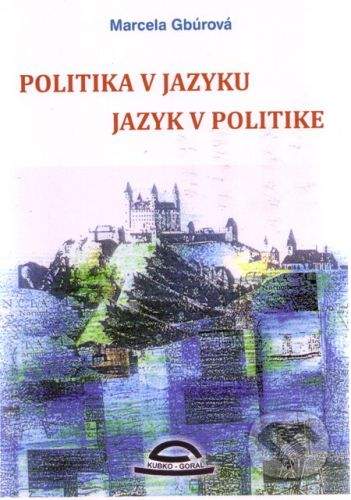 Kubko Goral Politika v jazyku, jazyk v politike - Marcela Gbúrová, František Pohorelec (ilustrácie)