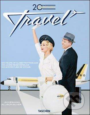 Taschen 20th Century Travel: 100 Years of Globe-Trotting Ads - Allison Silver