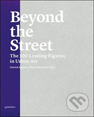 Die Gestalten Verlag Beyond the Street - Patrick Nguyen , Stuart Mackenzie