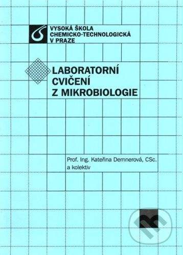 Vydavatelství VŠCHT Laboratorní cvičení z mikrobiologie - Kateřina Demnerová a kol.