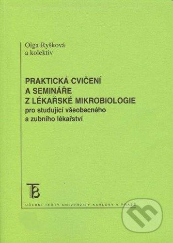 Karolinum Praktická cvičení a semináře z lékařské mikrobiologie pro studující všeobecného a zubního lékařství - Olga Ryšková