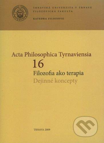 Trnavská univerzita v Trnave - Filozoficka fakulta Acta Philosophica Tyrnaviensia 16 -