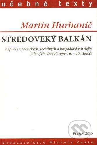Vydavateľstvo Michala Vaška Stredoveký Balkán - Martin Hurbanič