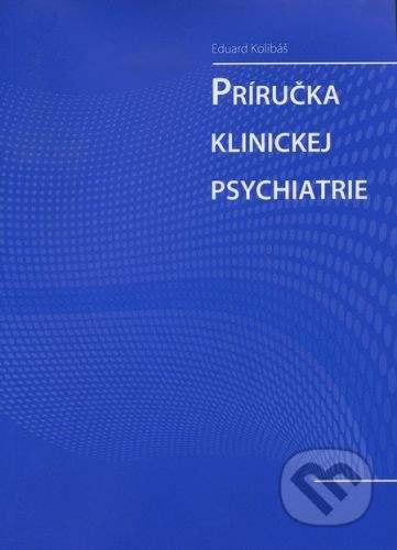 Psychoprof Príručka klinickej psychiatrie - Eduard Kolibáš